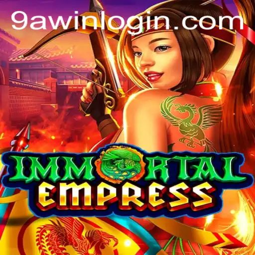 ImmortalEmpress: A Comprehensive Guide to Mastering the Game and Utilizing 9awin Login